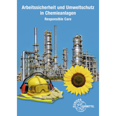 Responsible Care, Arbeitssicherheit und Umweltschutz in Chemieanlagen