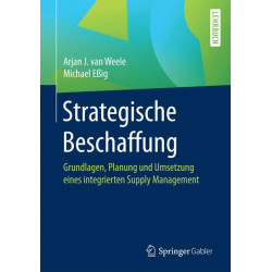 Strategische Beschaffung Grundlagen, Planung und Umsetzung eines integrierten Supply Management