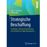 Strategische Beschaffung Grundlagen, Planung und Umsetzung eines integrierten Supply Management