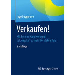 Verkaufen!: Mit System, Handwerk und Leidenschaft zu mehr Vertriebserfolg