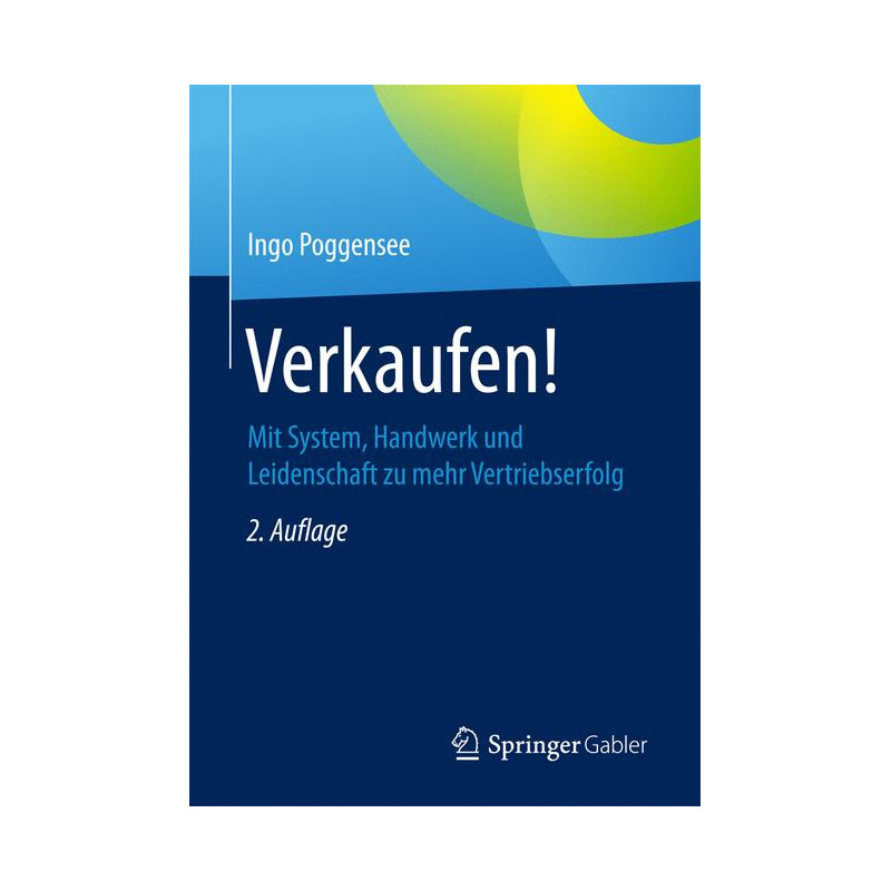 Verkaufen!: Mit System, Handwerk und Leidenschaft zu mehr Vertriebserfolg